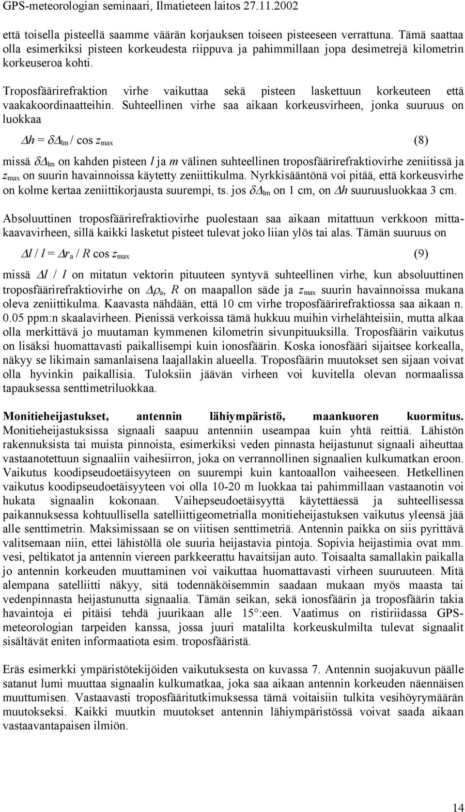 Troposfäärirefraktion virhe vaikuttaa sekä pisteen laskettuun korkeuteen että vaakakoordinaatteihin.