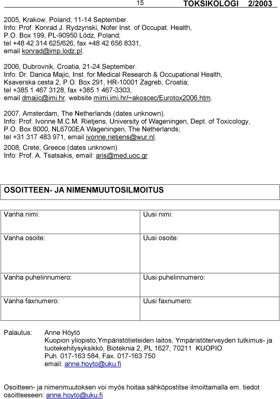 cupational Health, Ksaverska cesta 2, P.O. Box 291, HR-10001 Zagreb, Croatia; tel +385 1 467 3128, fax +385 1 467-3303, email dmajic@imi.hr. website mimi.imi.hr/~akoscec/eurotox2006.htm.