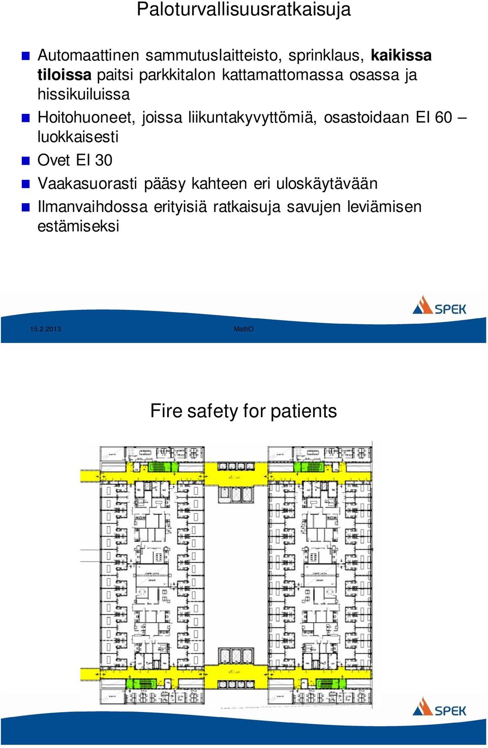 liikuntakyvyttömiä, osastoidaan EI 60 luokkaisesti Ovet EI 30 Vaakasuorasti pääsy kahteen eri