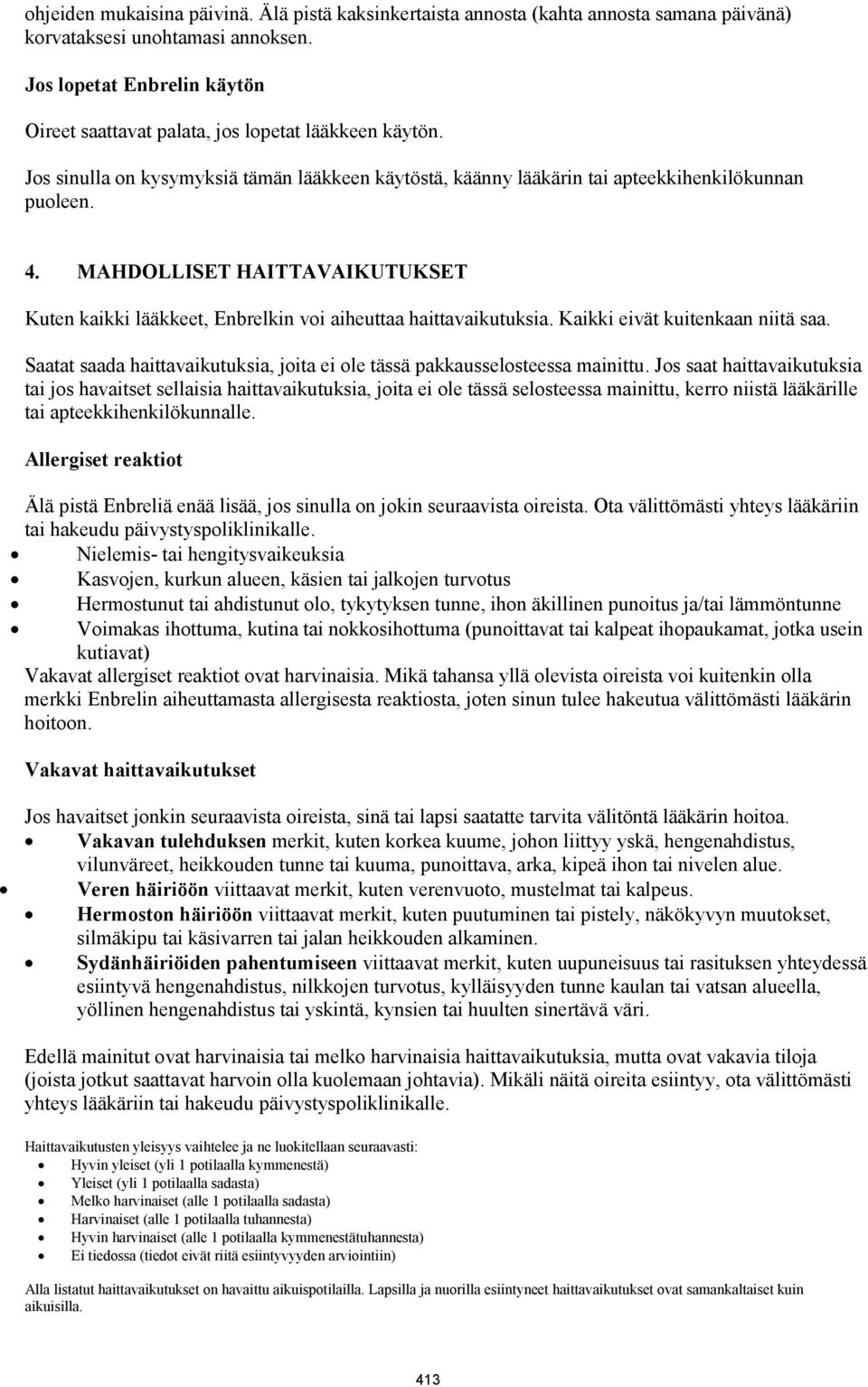 MAHDOLLISET HAITTAVAIKUTUKSET Kuten kaikki lääkkeet, Enbrelkin voi aiheuttaa haittavaikutuksia. Kaikki eivät kuitenkaan niitä saa.