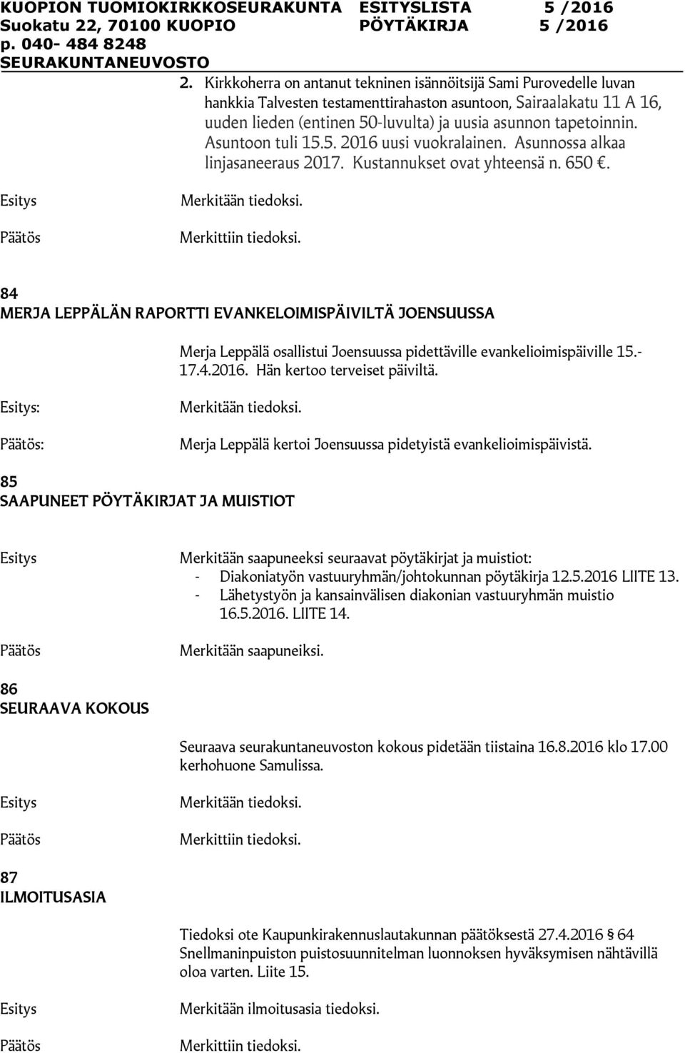 84 MERJA LEPPÄLÄN RAPORTTI EVANKELOIMISPÄIVILTÄ JOENSUUSSA Merja Leppälä osallistui Joensuussa pidettäville evankelioimispäiville 15.- 17.4.2016. Hän kertoo terveiset päiviltä. : : Merkitään tiedoksi.