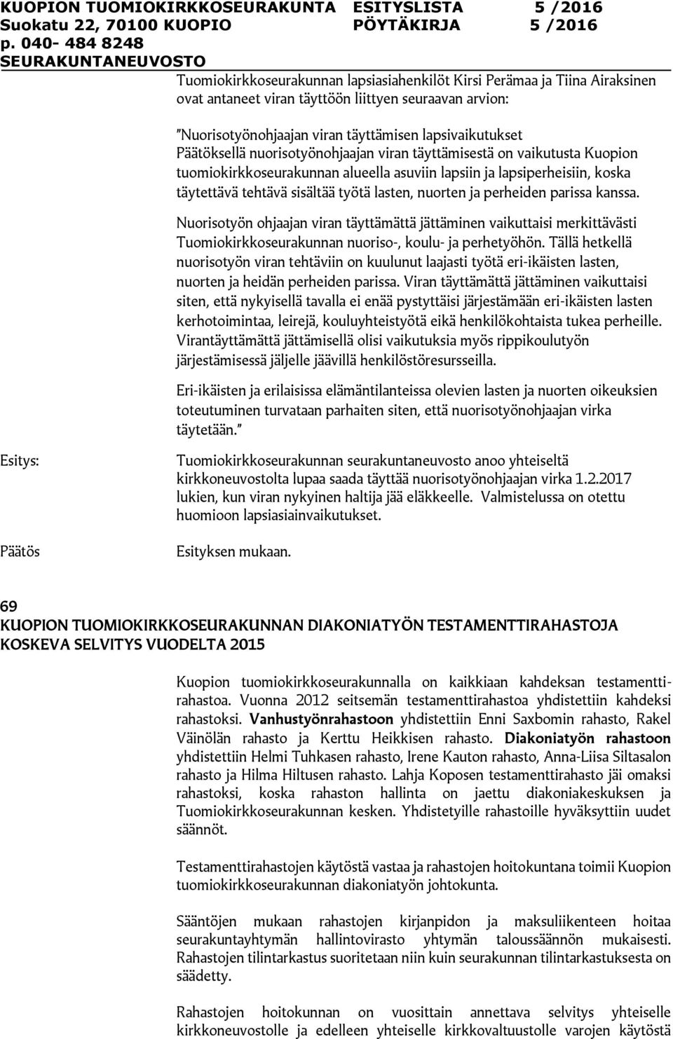 parissa kanssa. Nuorisotyön ohjaajan viran täyttämättä jättäminen vaikuttaisi merkittävästi Tuomiokirkkoseurakunnan nuoriso-, koulu- ja perhetyöhön.