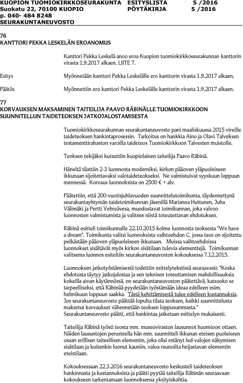 Myönnettiin ero kanttori Pekka Leskelälle kanttorin virasta 1.9.2017 alkaen.