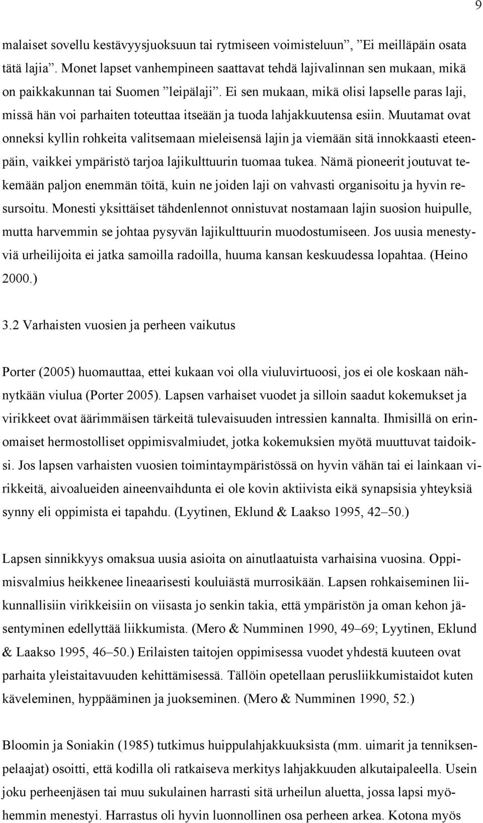 Ei sen mukaan, mikä olisi lapselle paras laji, missä hän voi parhaiten toteuttaa itseään ja tuoda lahjakkuutensa esiin.
