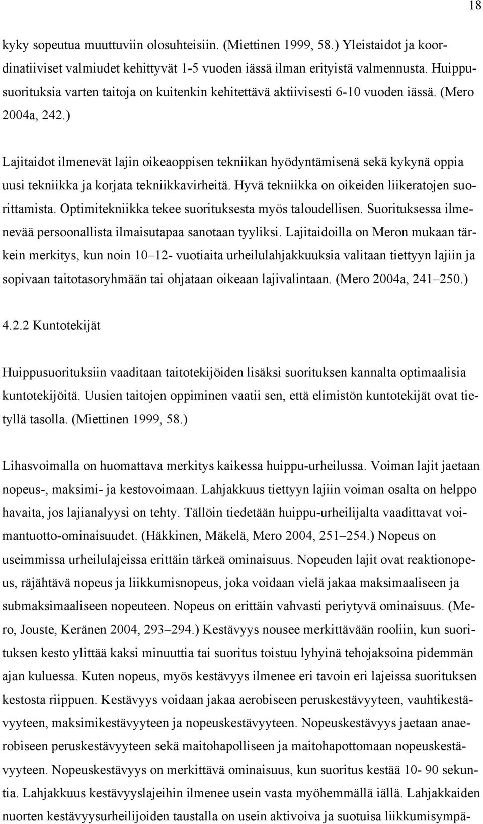 ) Lajitaidot ilmenevät lajin oikeaoppisen tekniikan hyödyntämisenä sekä kykynä oppia uusi tekniikka ja korjata tekniikkavirheitä. Hyvä tekniikka on oikeiden liikeratojen suorittamista.