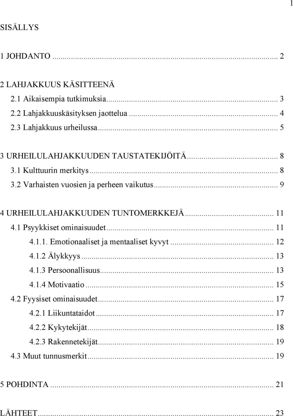 .. 11 4.1 Psyykkiset ominaisuudet... 11 4.1.1. Emotionaaliset ja mentaaliset kyvyt... 12 4.1.2 Älykkyys... 13 4.1.3 Persoonallisuus... 13 4.1.4 Motivaatio.