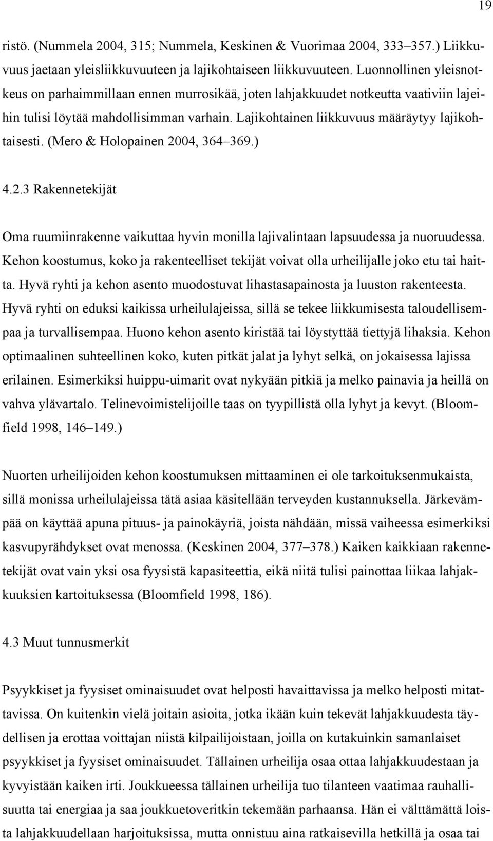 (Mero & Holopainen 2004, 364 369.) 4.2.3 Rakennetekijät Oma ruumiinrakenne vaikuttaa hyvin monilla lajivalintaan lapsuudessa ja nuoruudessa.