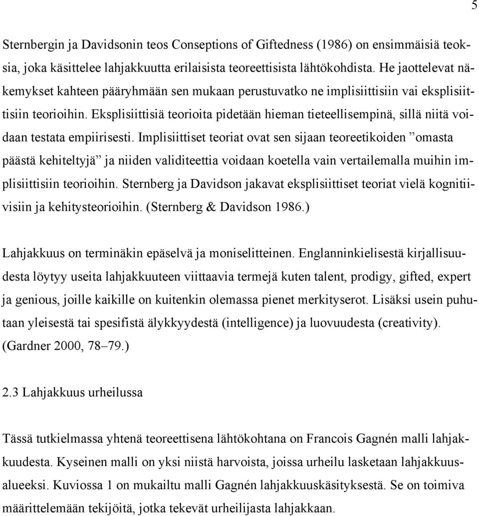 Eksplisiittisiä teorioita pidetään hieman tieteellisempinä, sillä niitä voidaan testata empiirisesti.