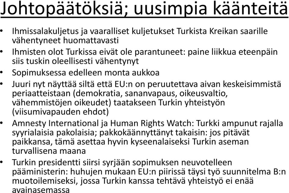 oikeusvaltio, vähemmistöjen oikeudet) taatakseen Turkin yhteistyön (viisumivapauden ehdot) Amnesty International ja Human Rights Watch: Turkki ampunut rajalla syyrialaisia pakolaisia;