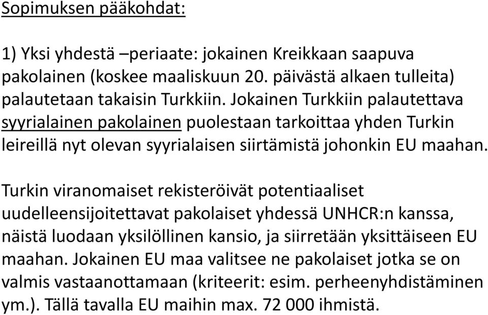 Turkin viranomaiset rekisteröivät potentiaaliset uudelleensijoitettavat pakolaiset yhdessä UNHCR:n kanssa, näistä luodaan yksilöllinen kansio, ja siirretään