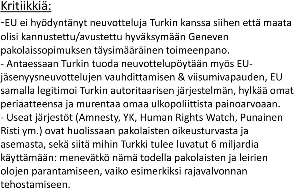 periaatteensa ja murentaa omaa ulkopoliittista painoarvoaan. - Useat järjestöt (Amnesty, YK, Human Rights Watch, Punainen Risti ym.