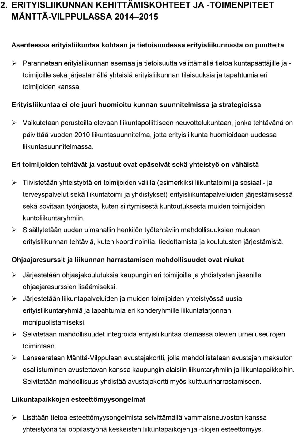 Erityisliikuntaa ei ole juuri huomioitu kunnan suunnitelmissa ja strategioissa Vaikutetaan perusteilla olevaan liikuntapoliittiseen neuvottelukuntaan, jonka tehtävänä on päivittää vuoden 2010