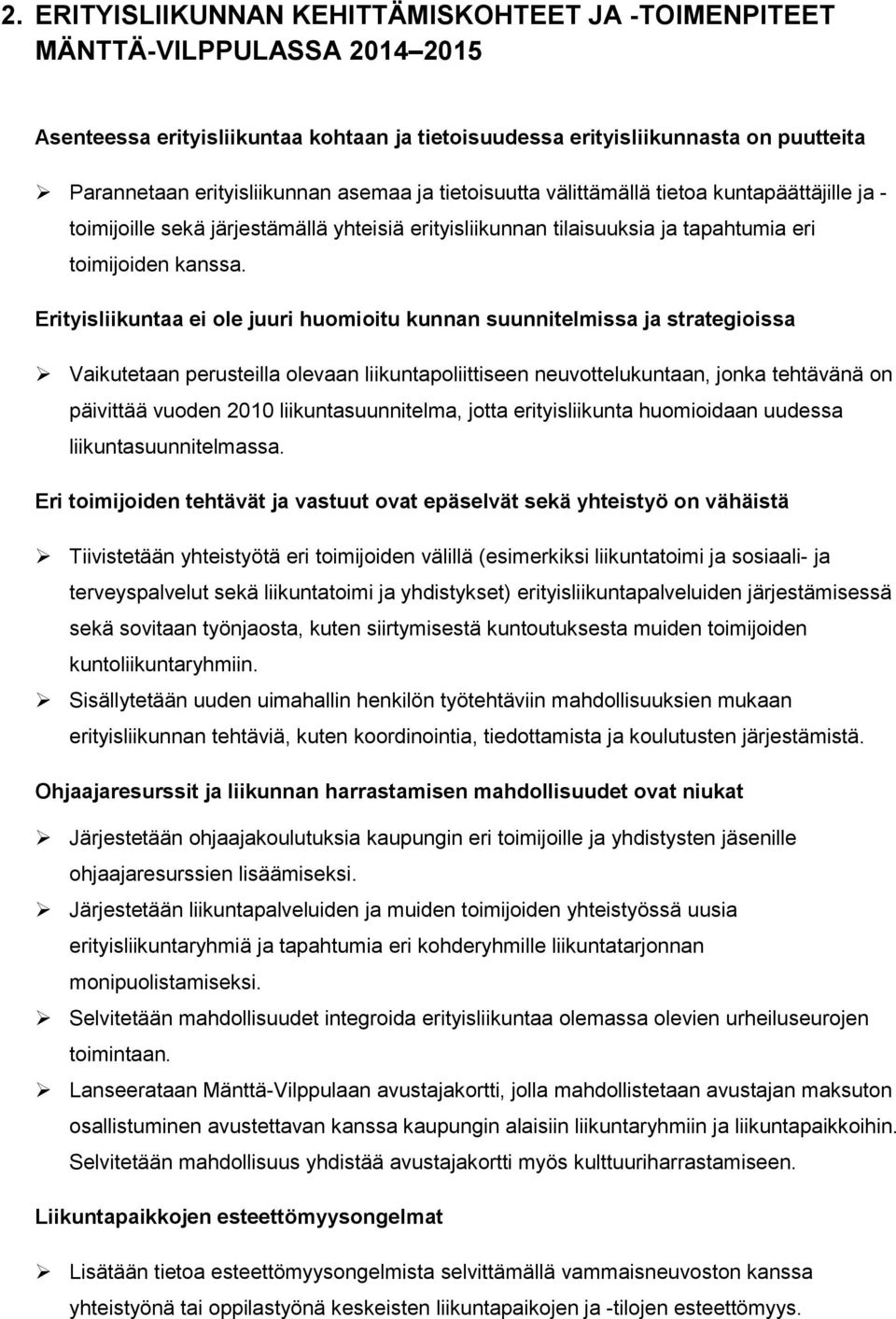 Erityisliikuntaa ei ole juuri huomioitu kunnan suunnitelmissa ja strategioissa Vaikutetaan perusteilla olevaan liikuntapoliittiseen neuvottelukuntaan, jonka tehtävänä on päivittää vuoden 2010