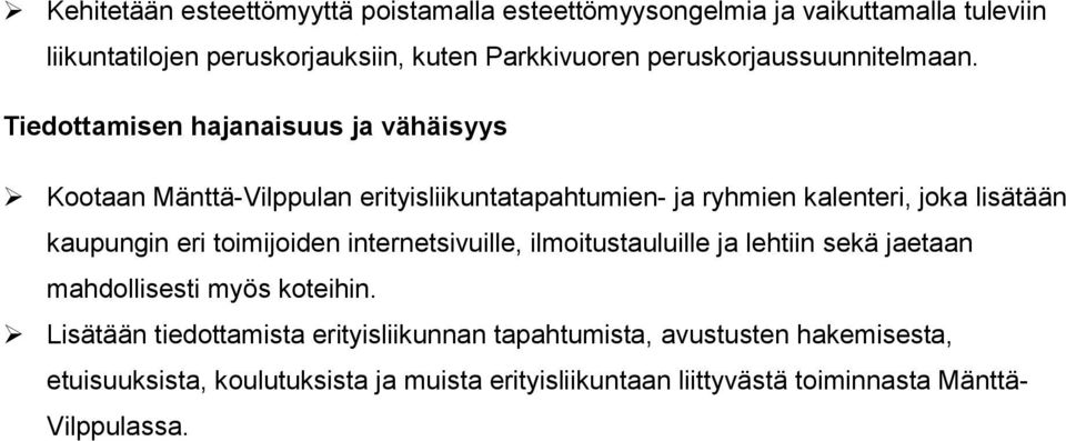 Tiedottamisen hajanaisuus ja vähäisyys Kootaan Mänttä-Vilppulan erityisliikuntatapahtumien- ja ryhmien kalenteri, joka lisätään kaupungin eri