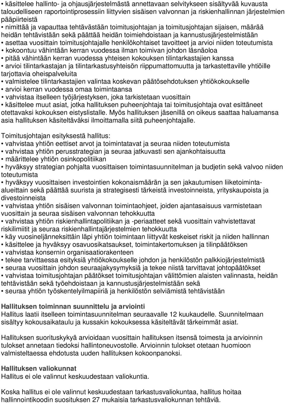 vuosittain toimitusjohtajalle henkilökohtaiset tavoitteet ja arvioi niiden toteutumista kokoontuu vähintään kerran vuodessa ilman toimivan johdon läsnäoloa pitää vähintään kerran vuodessa yhteisen