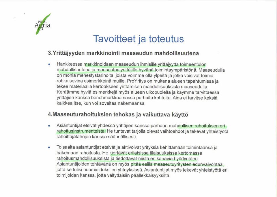 Maaseudulla on monia menestystarinoita, joista voimme olla ylpeitä ja jotka voisivat toimia rohkaisevina esimerkkeinä muille.