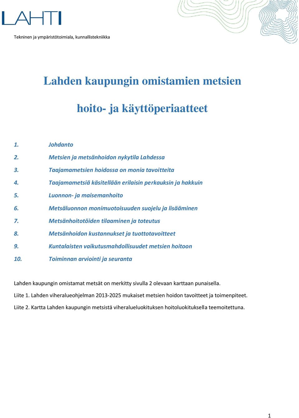 Metsänhoidon kustannukset ja tuottotavoitteet 9. Kuntalaisten vaikutusmahdollisuudet metsien hoitoon 10.