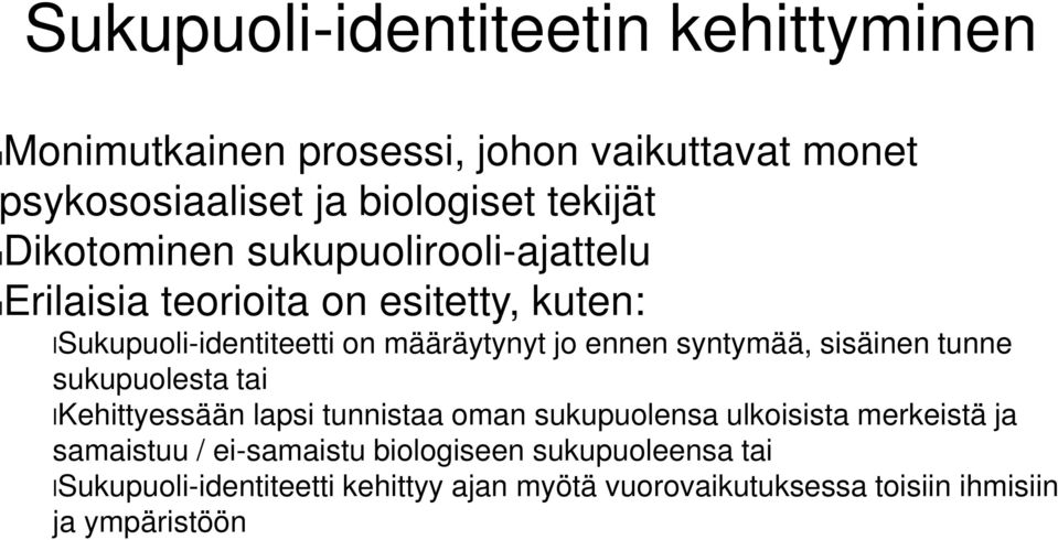 syntymää, sisäinen tunne sukupuolesta tai lkehittyessään lapsi tunnistaa oman sukupuolensa ulkoisista merkeistä ja samaistuu /