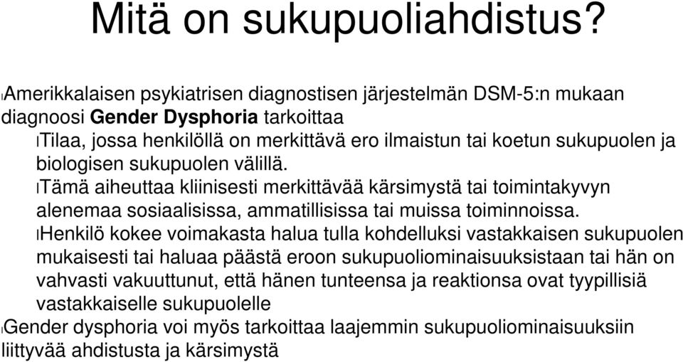 ja biologisen sukupuolen välillä. ltämä aiheuttaa kliinisesti merkittävää kärsimystä tai toimintakyvyn alenemaa sosiaalisissa, ammatillisissa tai muissa toiminnoissa.