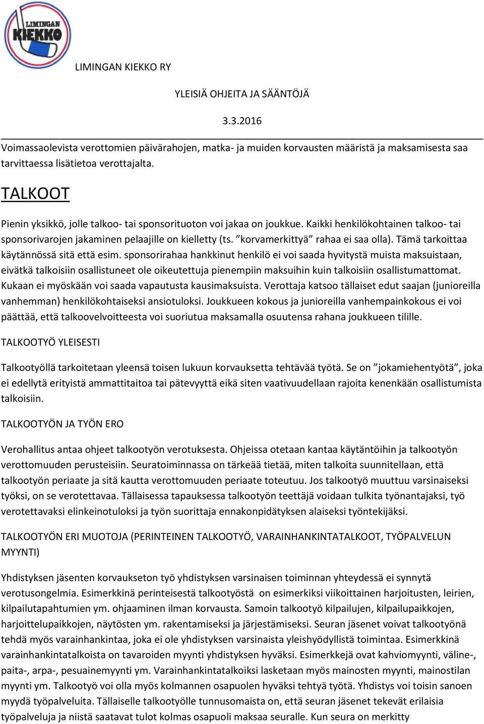 korvamerkittyä rahaa ei saa olla). Tämä tarkoittaa käytännössä sitä että esim.