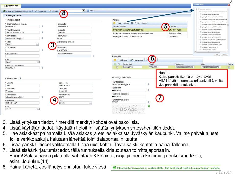 Hae asiakkaat painamalla Lisää asiakas ja etsi asiakkaista Jyväskylän kaupunki. Valitse palvelualueet joille verkkolaskuja halutaan lähettää toimittajaportaalin kautta 6.