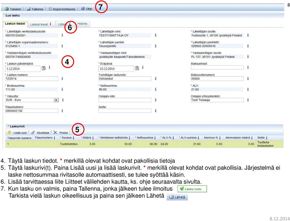 Järjestelmä ei laske nettosummaa rivitasolle automaattisesti, se tulee syöttää käsin. 6.