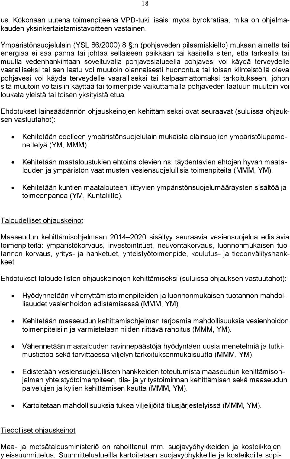 vedenhankintaan soveltuvalla pohjavesialueella pohjavesi voi käydä terveydelle vaaralliseksi tai sen laatu voi muutoin olennaisesti huonontua tai toisen kiinteistöllä oleva pohjavesi voi käydä