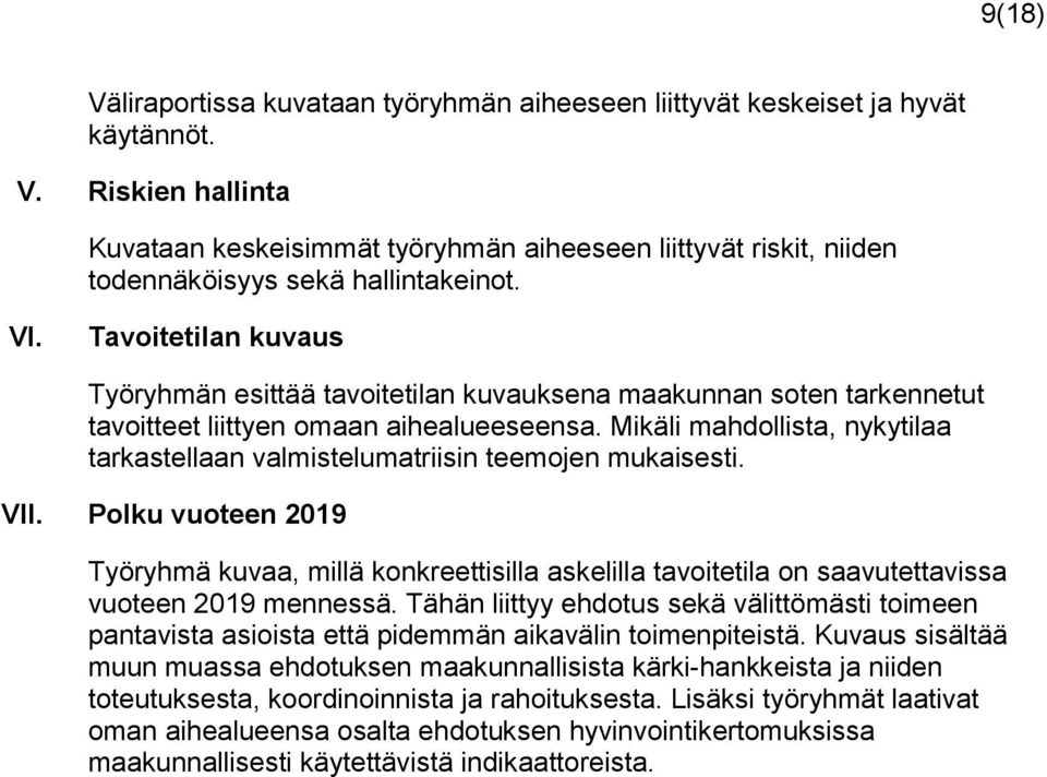 Mikäli mahdollista, nykytilaa tarkastellaan valmistelumatriisin teemojen mukaisesti. VII.