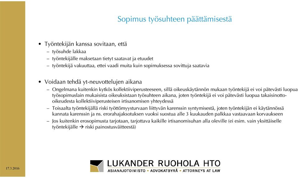 oikeuksistaan työsuhteen aikana, joten työntekijä ei voi pätevästi luopua takaisinottooikeudesta kollektiiviperusteisen irtisanomisen yhteydessä Toisaalta työntekijällä riski työttömyysturvaan