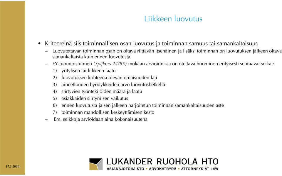 yrityksen tai liikkeen laatu 2) luovutuksen kohteena olevan omaisuuden laji 3) aineettomien hyödykkeiden arvo luovutushetkellä 4) siirtyvien työntekijöiden määrä ja laatu 5)