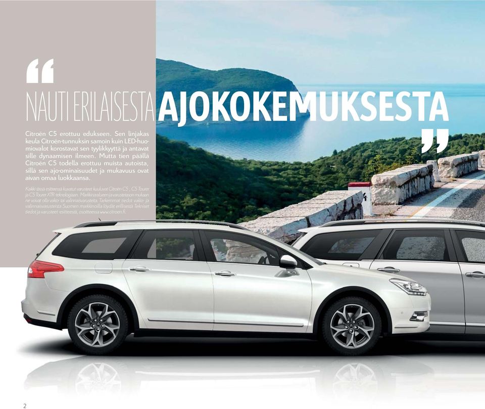 Mutta tien päällä Citroën C5 todella erottuu muista autoista, sillä sen ajo-ominaisuudet ja mukavuus ovat aivan omaa luokkaansa.