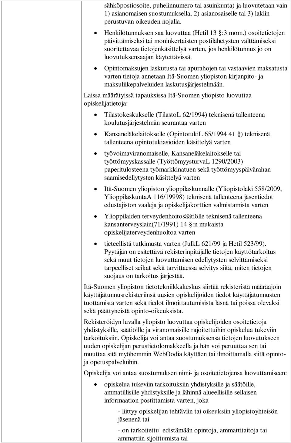 ) osoitetietojen päivittämiseksi tai moninkertaisten postilähetysten välttämiseksi suoritettavaa tietojenkäsittelyä varten, jos henkilötunnus jo on luovutuksensaajan käytettävissä.