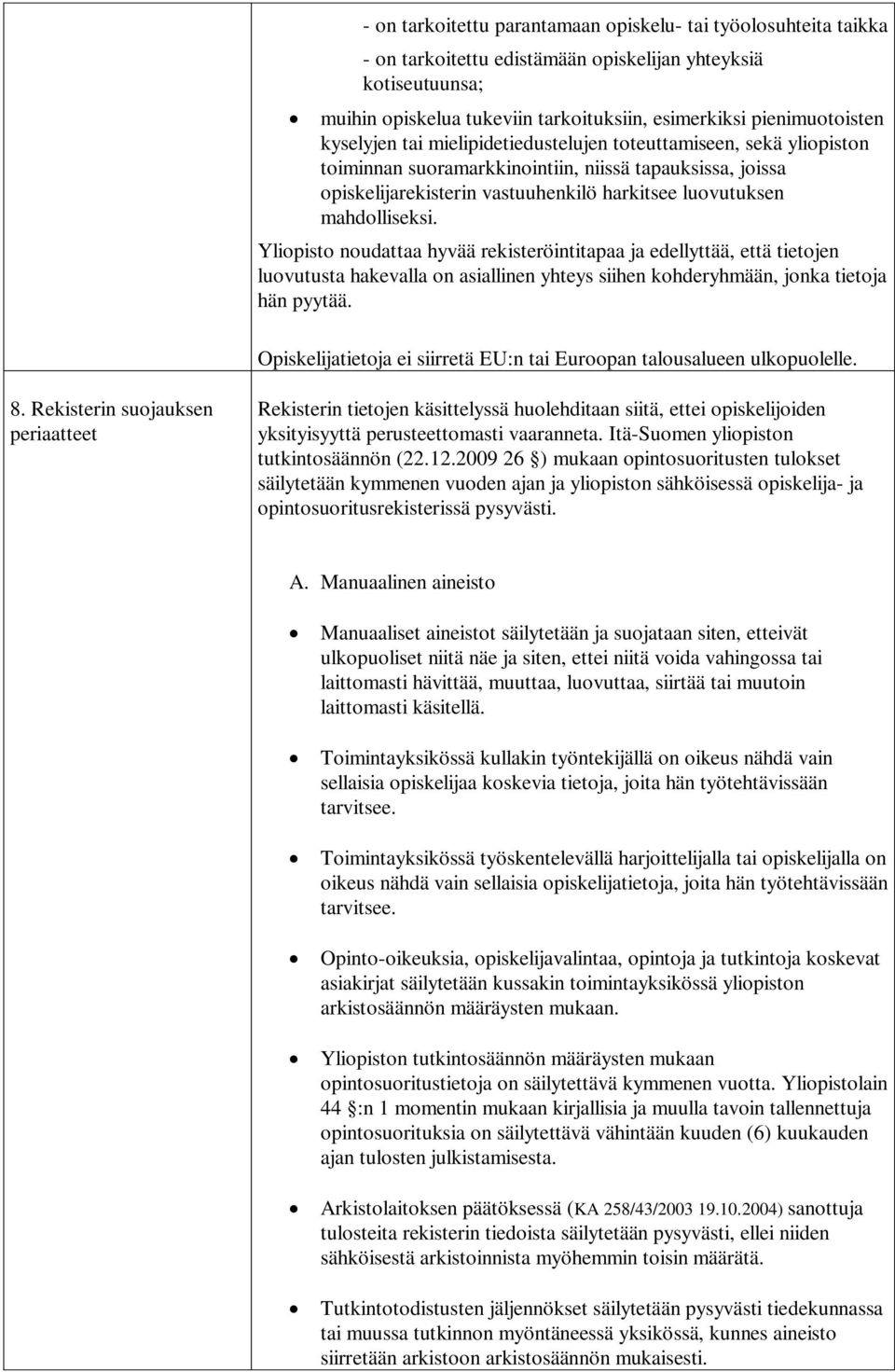 Yliopisto noudattaa hyvää rekisteröintitapaa ja edellyttää, että tietojen luovutusta hakevalla on asiallinen yhteys siihen kohderyhmään, jonka tietoja hän pyytää.