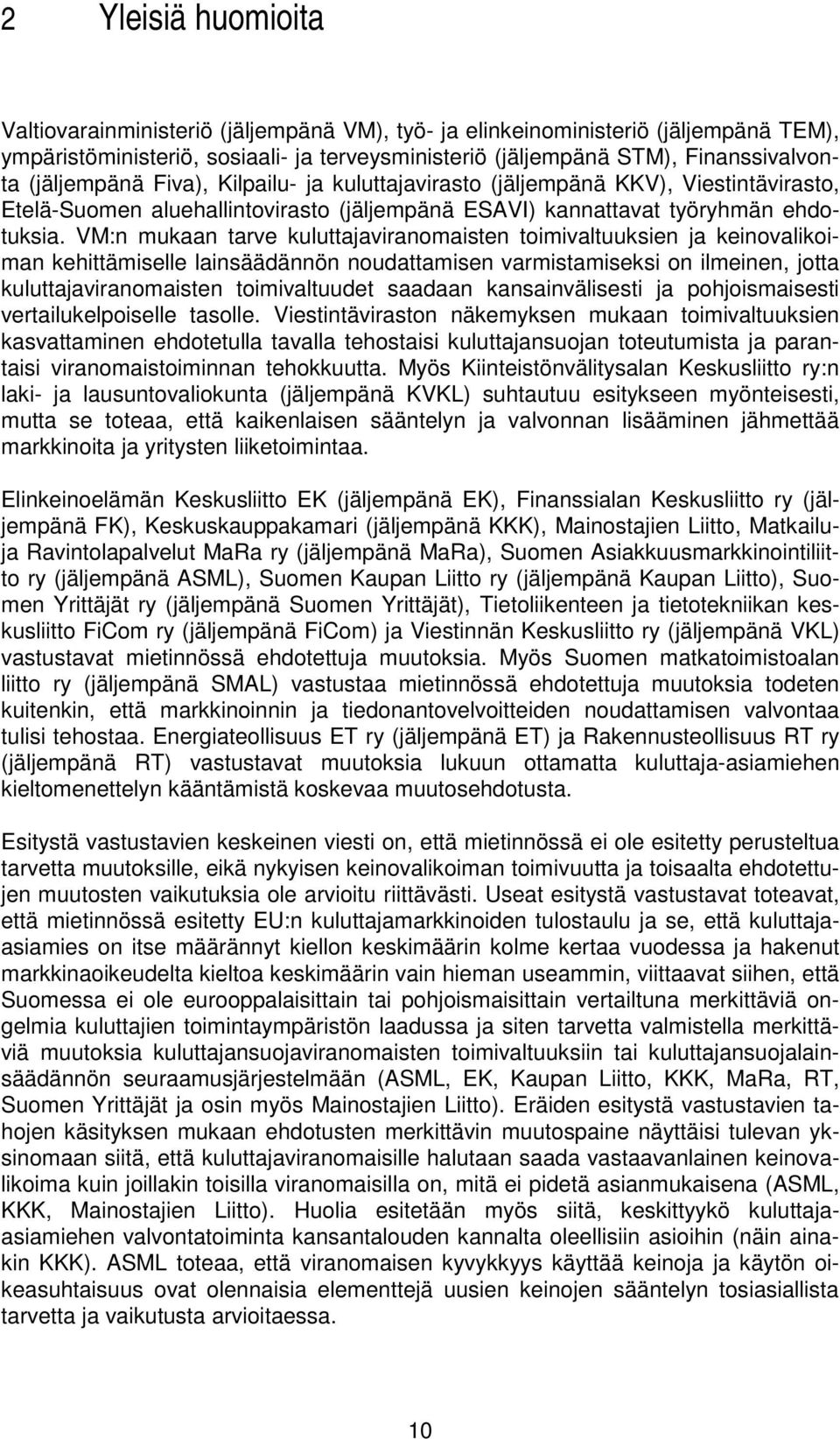 VM:n mukaan tarve kuluttajaviranomaisten toimivaltuuksien ja keinovalikoiman kehittämiselle lainsäädännön noudattamisen varmistamiseksi on ilmeinen, jotta kuluttajaviranomaisten toimivaltuudet