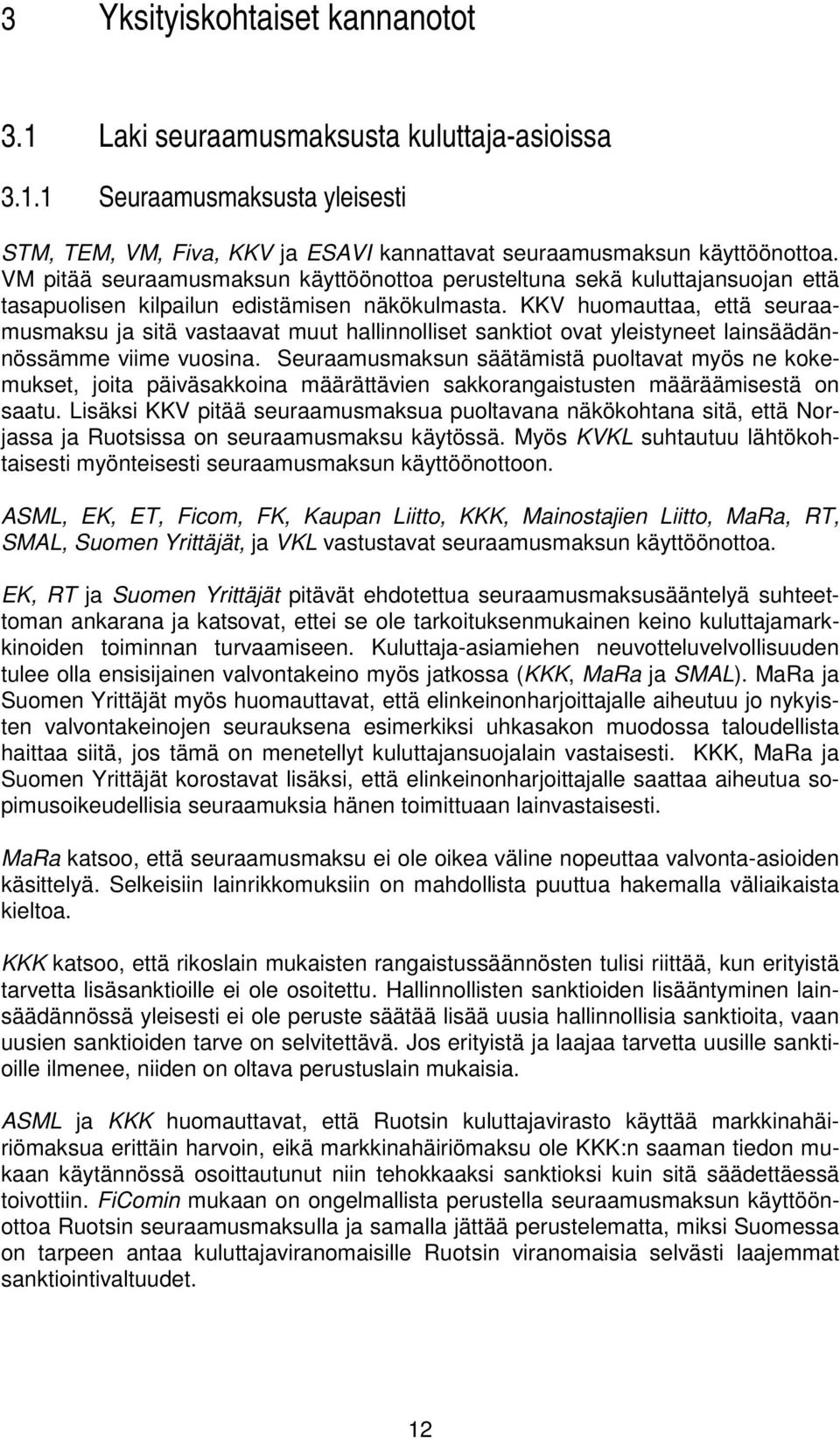 KKV huomauttaa, että seuraamusmaksu ja sitä vastaavat muut hallinnolliset sanktiot ovat yleistyneet lainsäädännössämme viime vuosina.