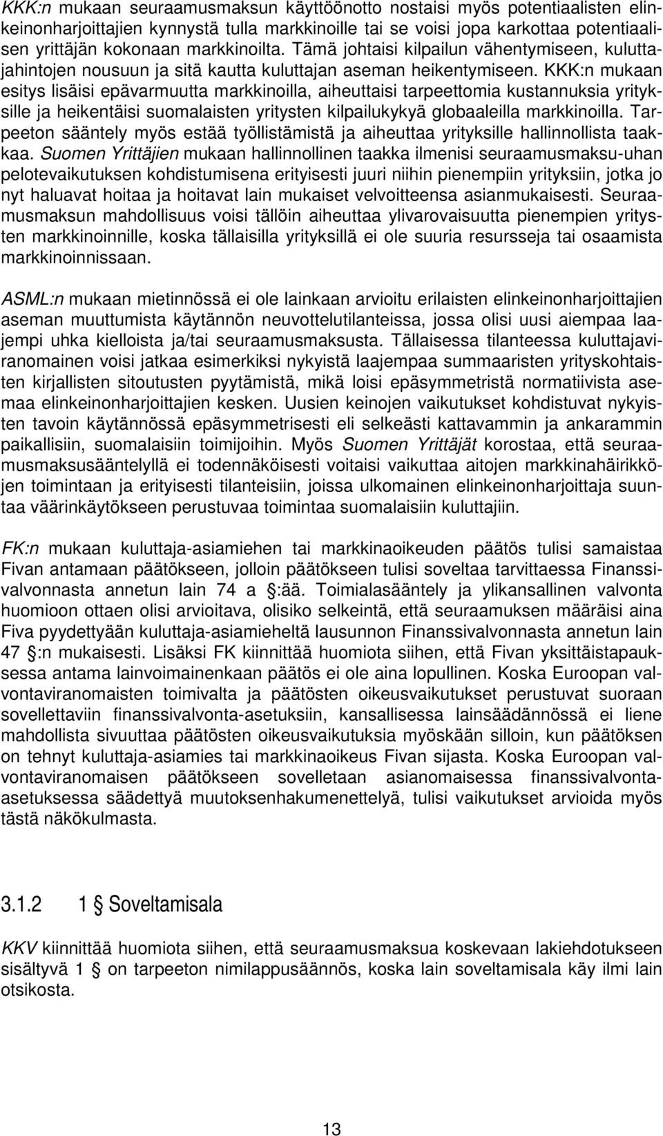 KKK:n mukaan esitys lisäisi epävarmuutta markkinoilla, aiheuttaisi tarpeettomia kustannuksia yrityksille ja heikentäisi suomalaisten yritysten kilpailukykyä globaaleilla markkinoilla.