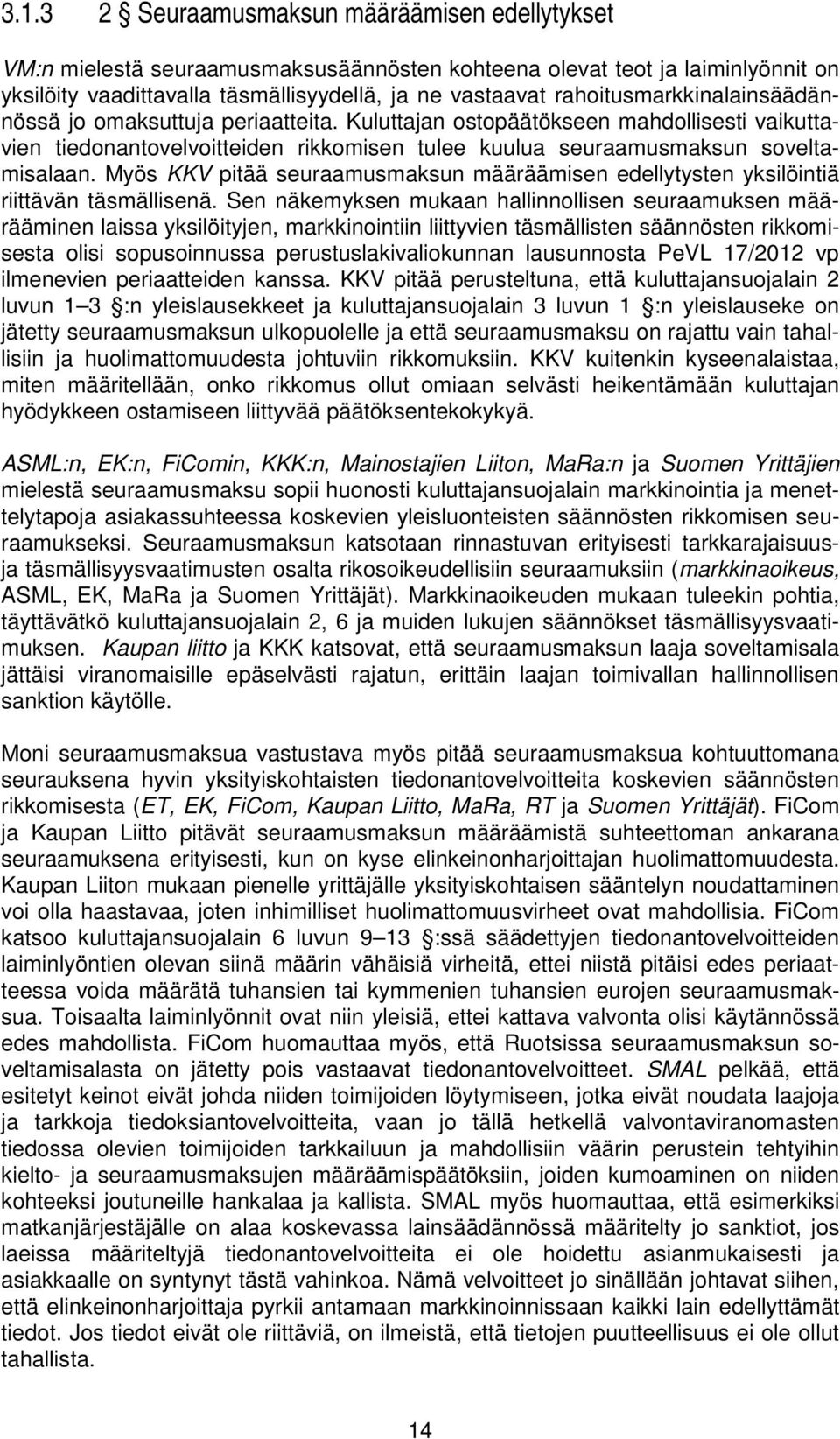 Myös KKV pitää seuraamusmaksun määräämisen edellytysten yksilöintiä riittävän täsmällisenä.