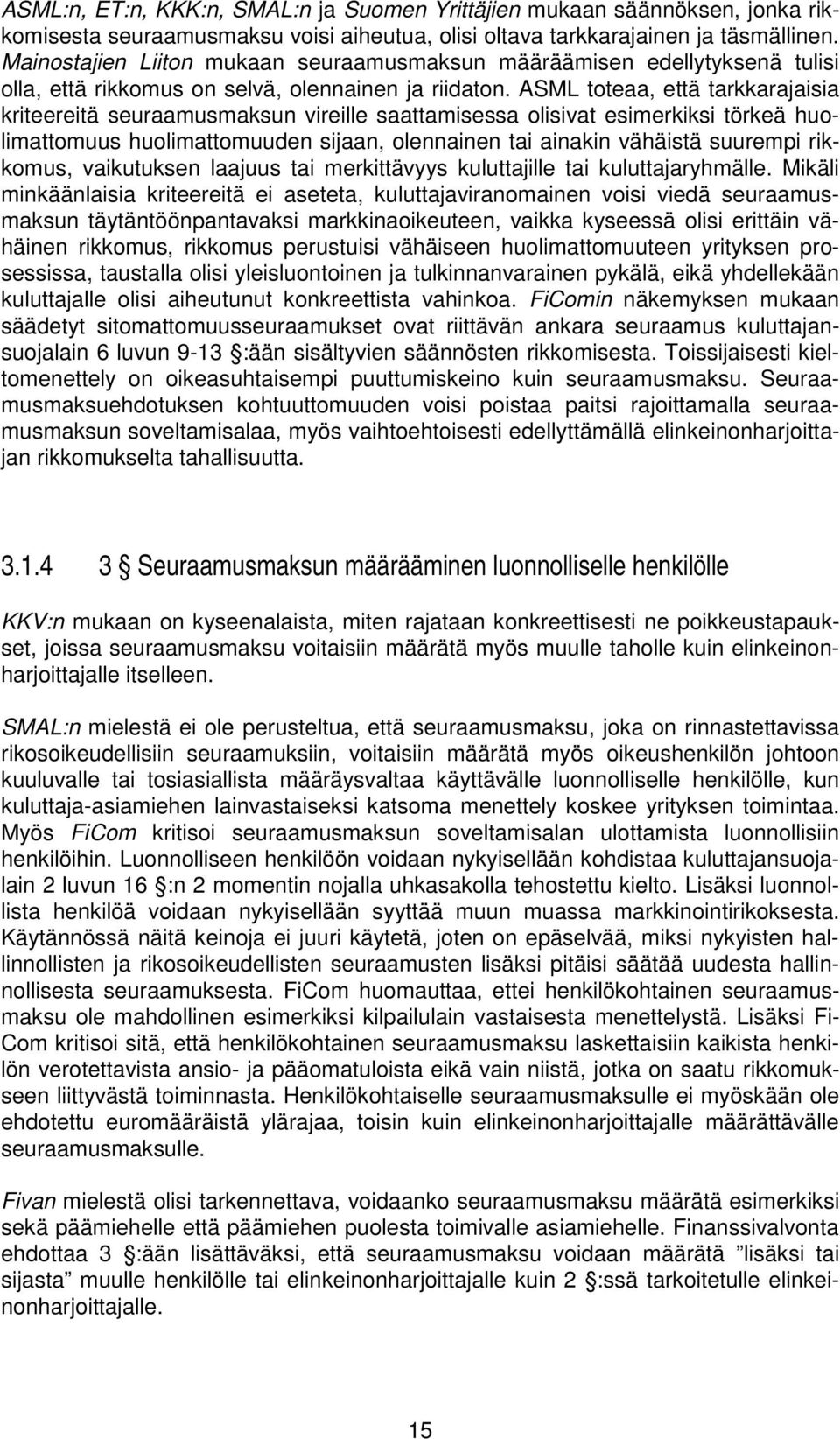 ASML toteaa, että tarkkarajaisia kriteereitä seuraamusmaksun vireille saattamisessa olisivat esimerkiksi törkeä huolimattomuus huolimattomuuden sijaan, olennainen tai ainakin vähäistä suurempi