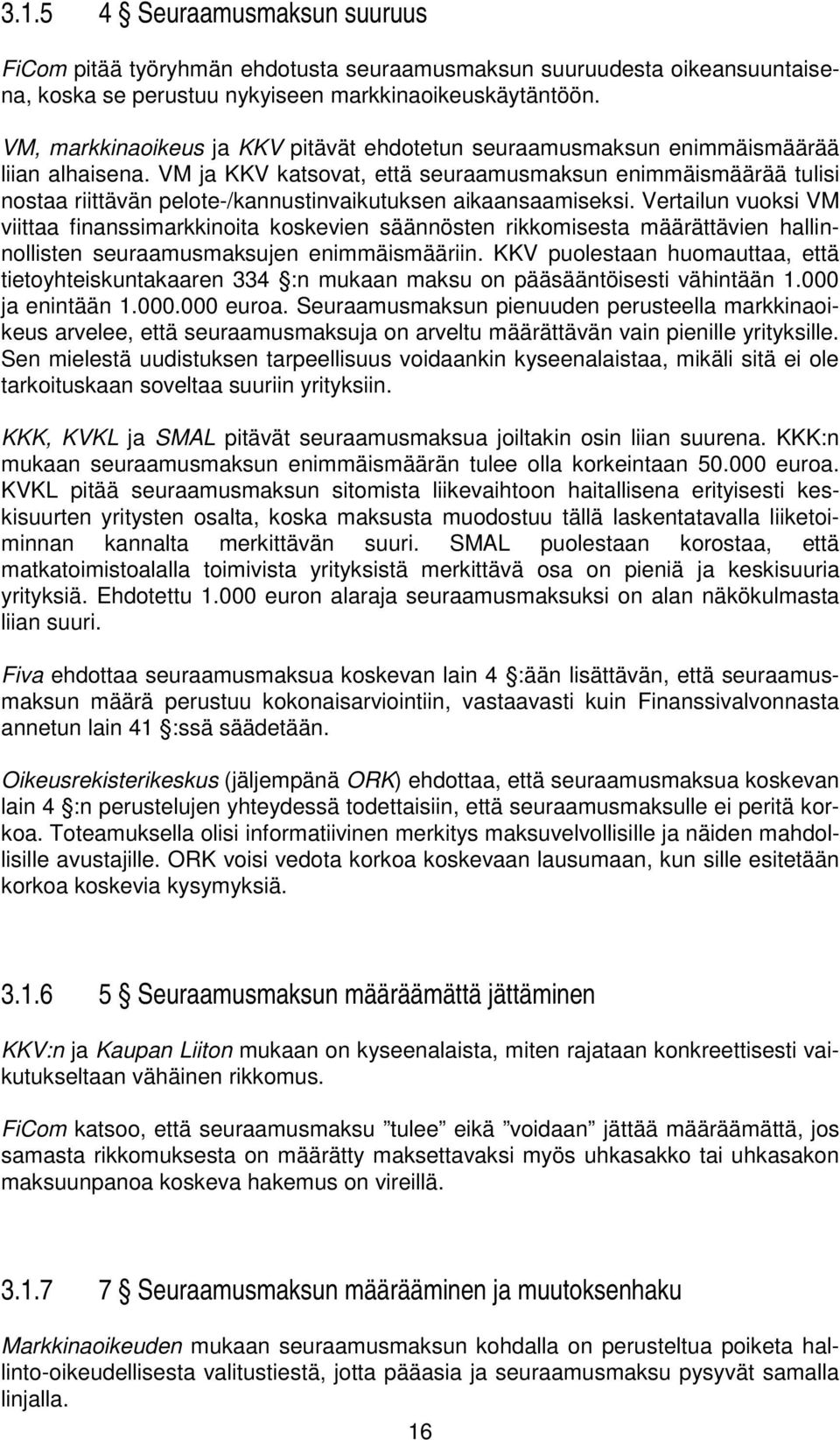 VM ja KKV katsovat, että seuraamusmaksun enimmäismäärää tulisi nostaa riittävän pelote-/kannustinvaikutuksen aikaansaamiseksi.