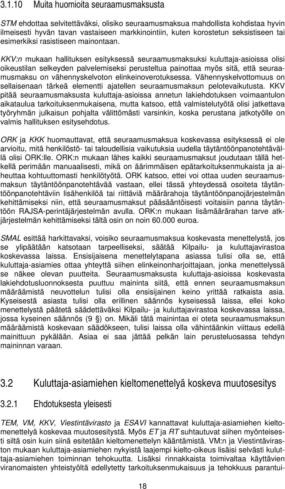 KKV:n mukaan hallituksen esityksessä seuraamusmaksuksi kuluttaja-asioissa olisi oikeustilan selkeyden palvelemiseksi perusteltua painottaa myös sitä, että seuraamusmaksu on vähennyskelvoton