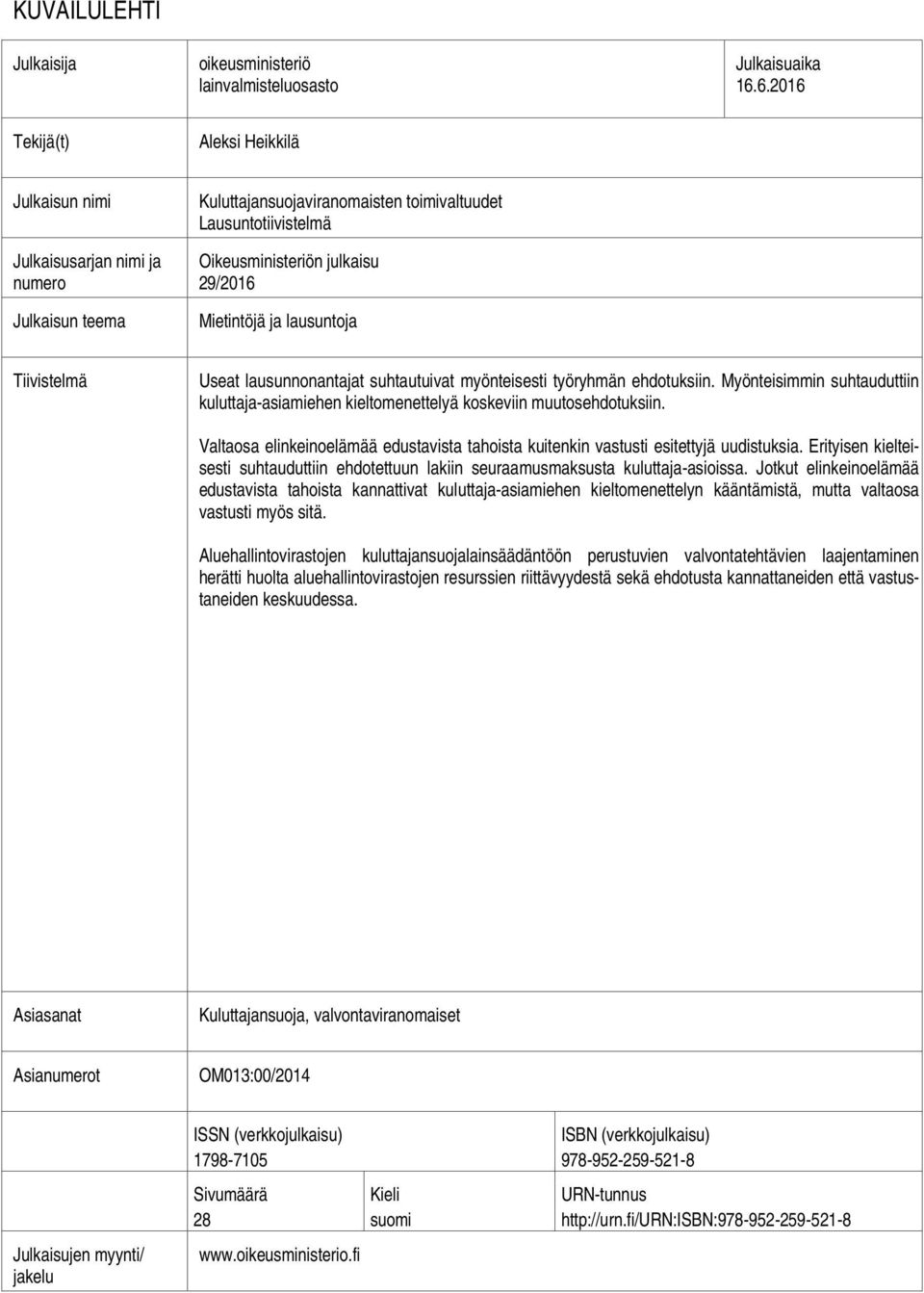 Mietintöjä ja lausuntoja Tiivistelmä Useat lausunnonantajat suhtautuivat myönteisesti työryhmän ehdotuksiin.