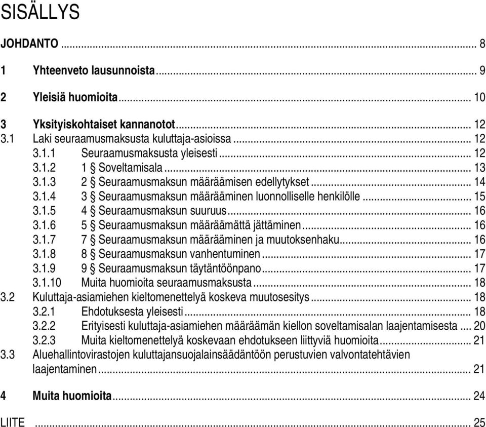 .. 16 3.1.7 7 Seuraamusmaksun määrääminen ja muutoksenhaku... 16 3.1.8 8 Seuraamusmaksun vanhentuminen... 17 3.1.9 9 Seuraamusmaksun täytäntöönpano... 17 3.1.10 Muita huomioita seuraamusmaksusta.