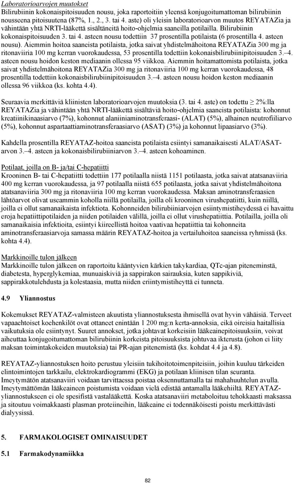 asteen nousu todettiin 37 prosentilla potilaista (6 prosentilla 4. asteen nousu).