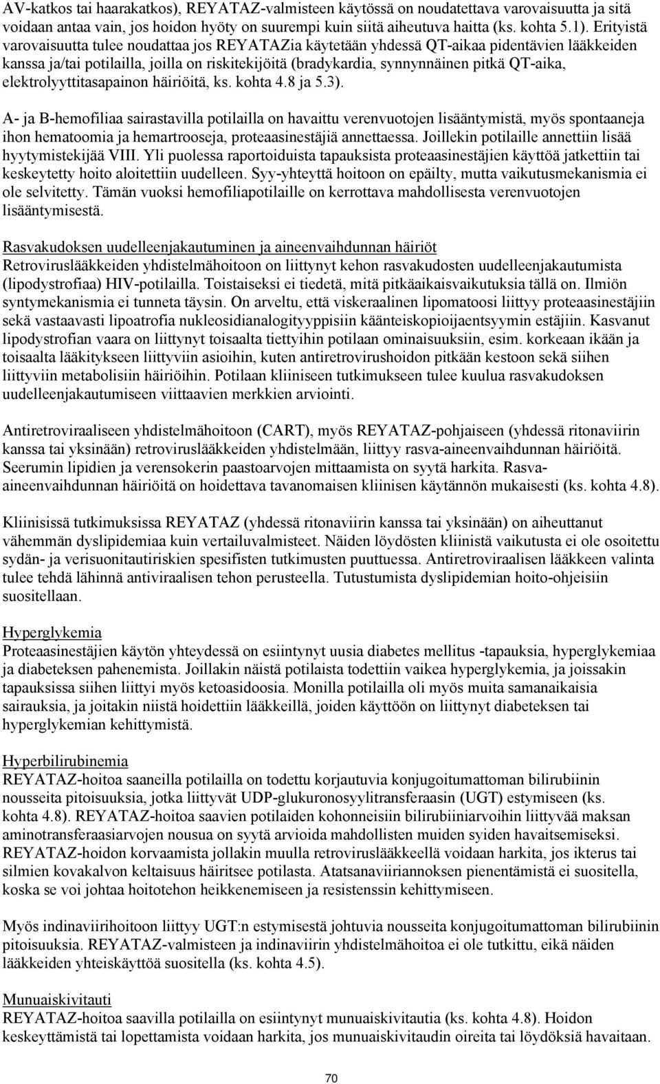 elektrolyyttitasapainon häiriöitä, ks. kohta 4.8 ja 5.3).