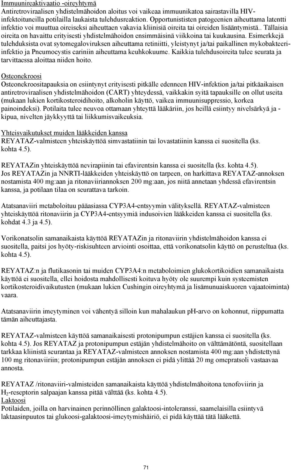 . Tällaisia oireita on havaittu erityisesti yhdistelmähoidon ensimmäisinä viikkoina tai kuukausina.