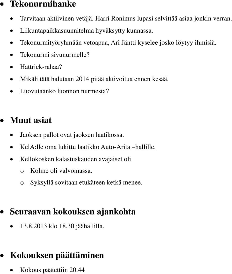 Mikäli tätä halutaan 2014 pitää aktivoitua ennen kesää. Luovutaanko luonnon nurmesta? Muut asiat Jaoksen pallot ovat jaoksen laatikossa.