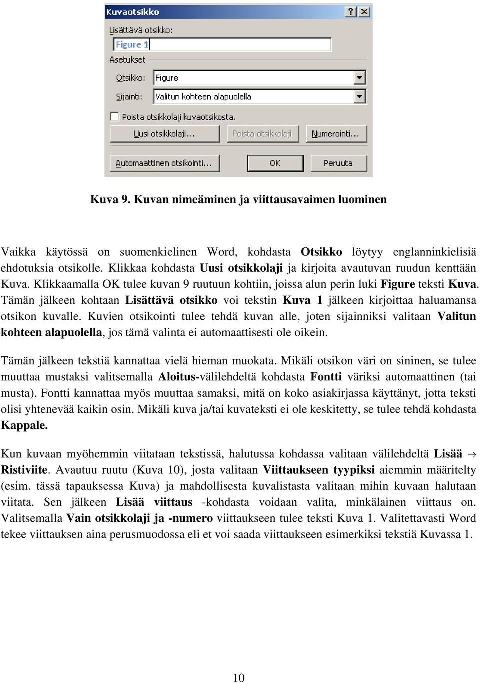 Tämän jälkeen kohtaan Lisättävä otsikko voi tekstin Kuva 1 jälkeen kirjoittaa haluamansa otsikon kuvalle.