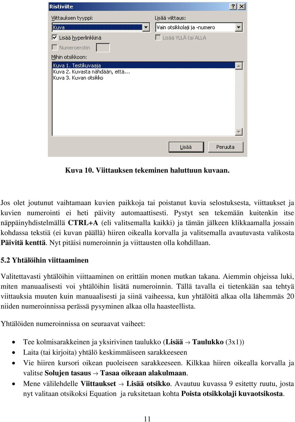 valitsemalla avautuvasta valikosta Päivitä kenttä. Nyt pitäisi numeroinnin ja viittausten olla kohdillaan. 5.