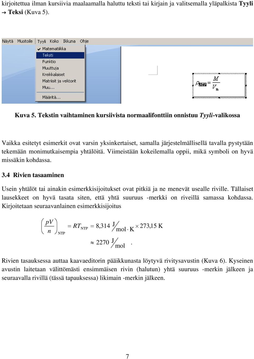 yhtälöitä. Viimeistään kokeilemalla oppii, mikä symboli on hyvä missäkin kohdassa. 3.4 Rivien tasaaminen Usein yhtälöt tai ainakin esimerkkisijoitukset ovat pitkiä ja ne menevät usealle riville.