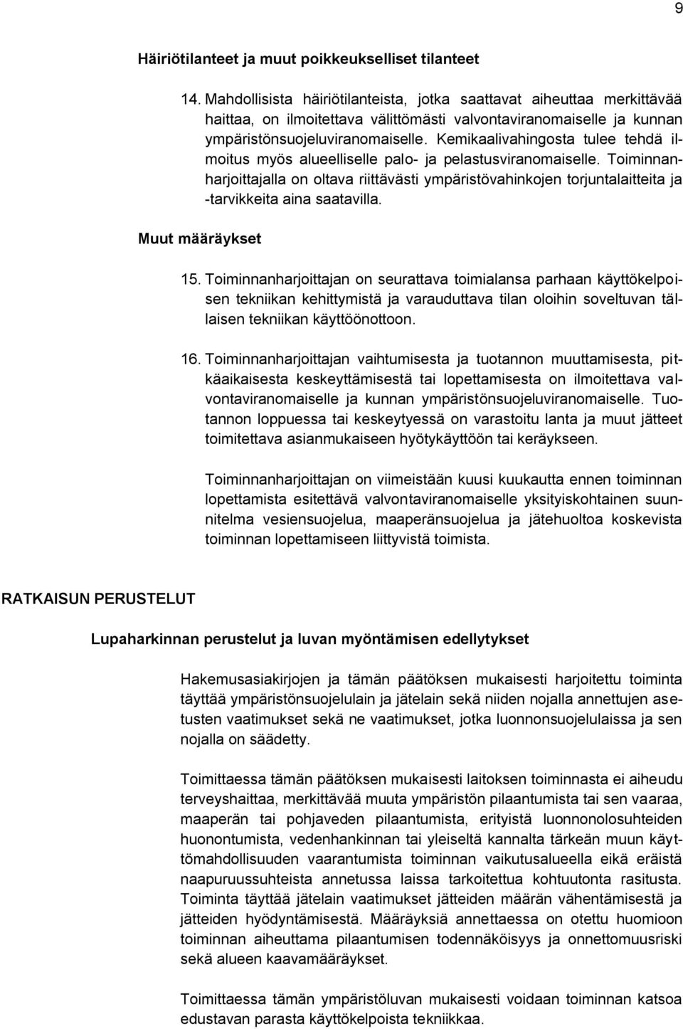 Kemikaalivahingosta tulee tehdä ilmoitus myös alueelliselle palo- ja pelastusviranomaiselle.
